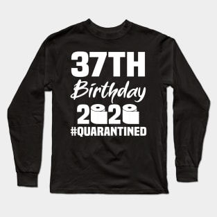 37th Birthday 2020 Quarantined Long Sleeve T-Shirt